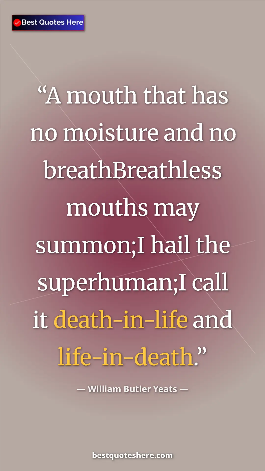 Pinterest quote poster by William Butler Yeats: "A mouth that has no moisture and no breathBreathless mouths..."