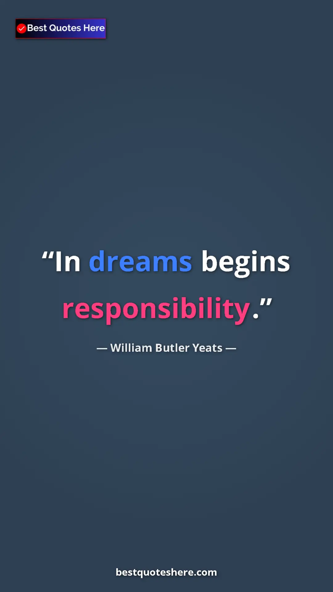 William Butler Yeats Quote Card: "In dreams begins responsibility." Pinterest quote poster by William Butler Yeats: "In dreams begins responsibility."