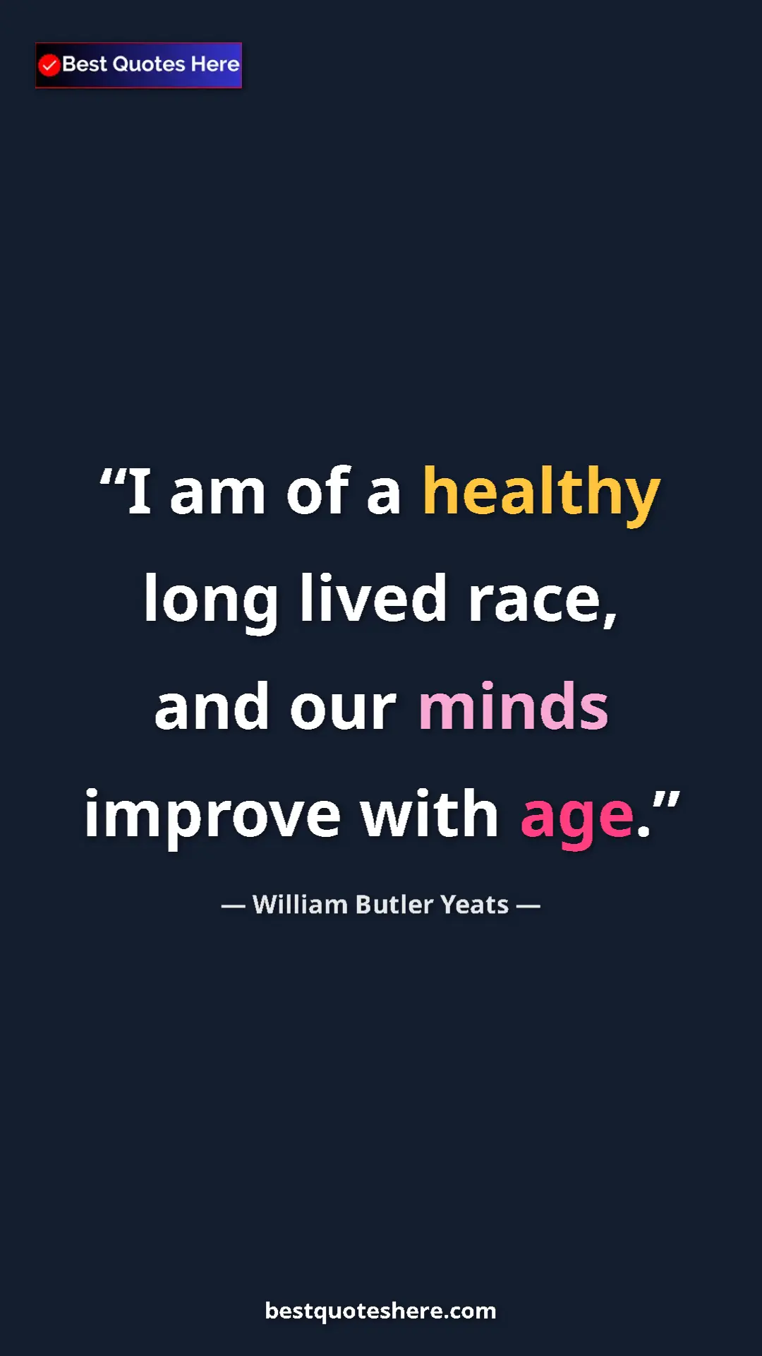 Pinterest quote poster by William Butler Yeats: "I am of a healthy long lived race, and our minds improve..."