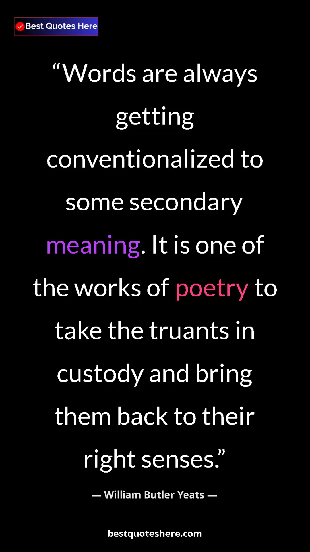 William Butler Yeats Quote Card: "Words are always getting conventionalized to some secondary..." Pinterest quote poster by William Butler Yeats: "Words are always getting conventionalized to some secondary..."