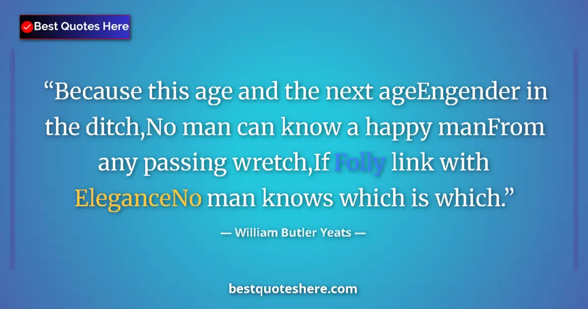 Quote by William Butler Yeats: Because this age and the next ageEngender in the d
