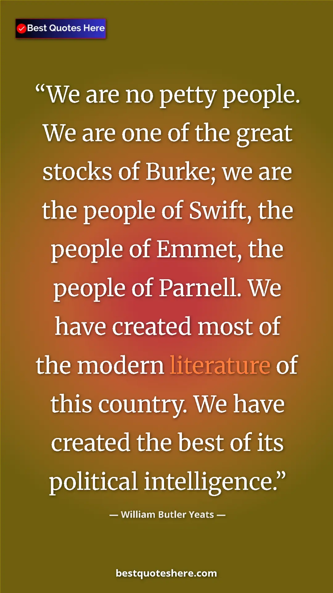 William Butler Yeats Quote Card: "We are no petty people. We are one of the great stocks of..." Pinterest quote poster by William Butler Yeats: "We are no petty people. We are one of the great stocks of..."