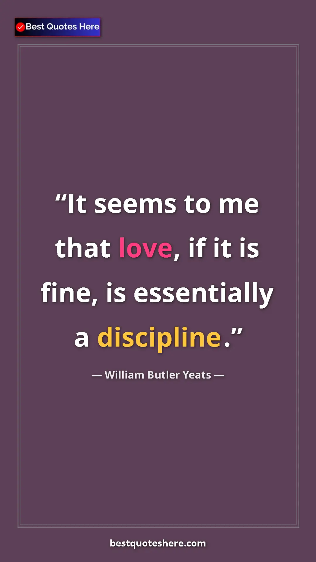 William Butler Yeats Quote Card: "It seems to me that love, if it is fine, is essentially a..." Pinterest quote poster by William Butler Yeats: "It seems to me that love, if it is fine, is essentially a..."