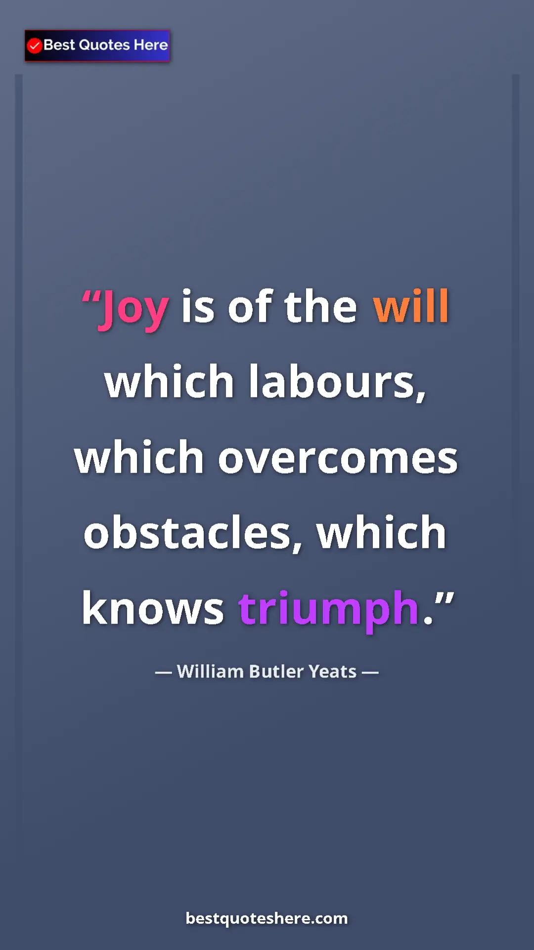 Pinterest quote poster by William Butler Yeats: "Joy is of the will which labours, which overcomes..."