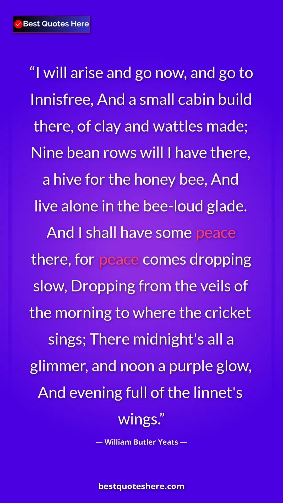 Pinterest quote poster by William Butler Yeats: "I will arise and go now, and go to Innisfree, And a small..."