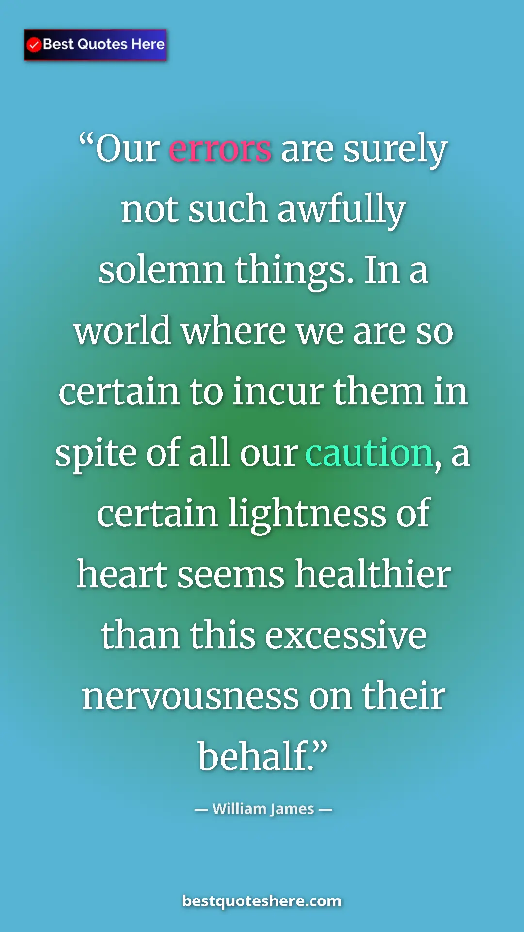 Pinterest quote poster by William James: "Our errors are surely not such awfully solemn things. In a..."