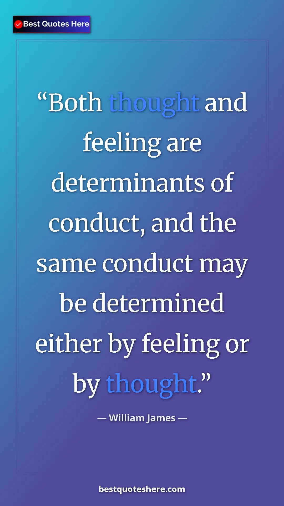 Pinterest quote poster by William James: "Both thought and feeling are determinants of conduct, and..."
