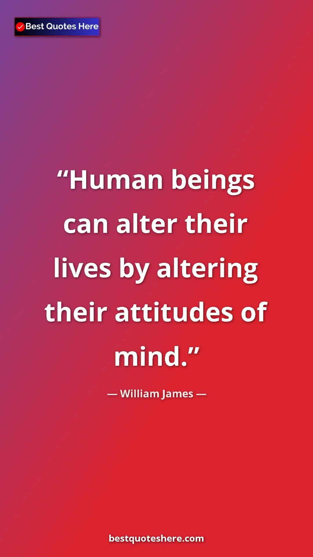 Pinterest quote poster by William James: "Human beings can alter their lives by altering their..."