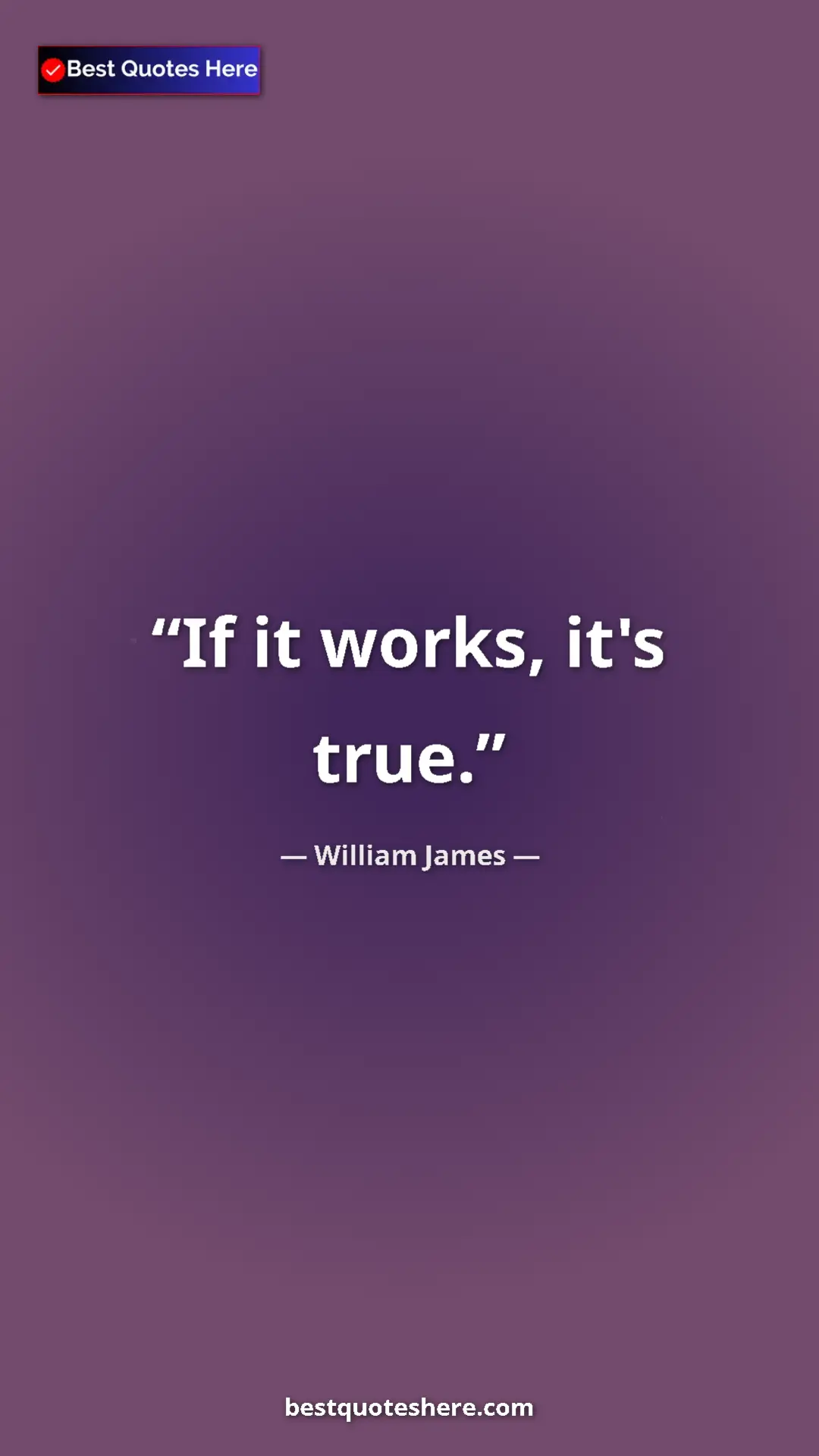 Pinterest quote poster by William James: "If it works, it's true."