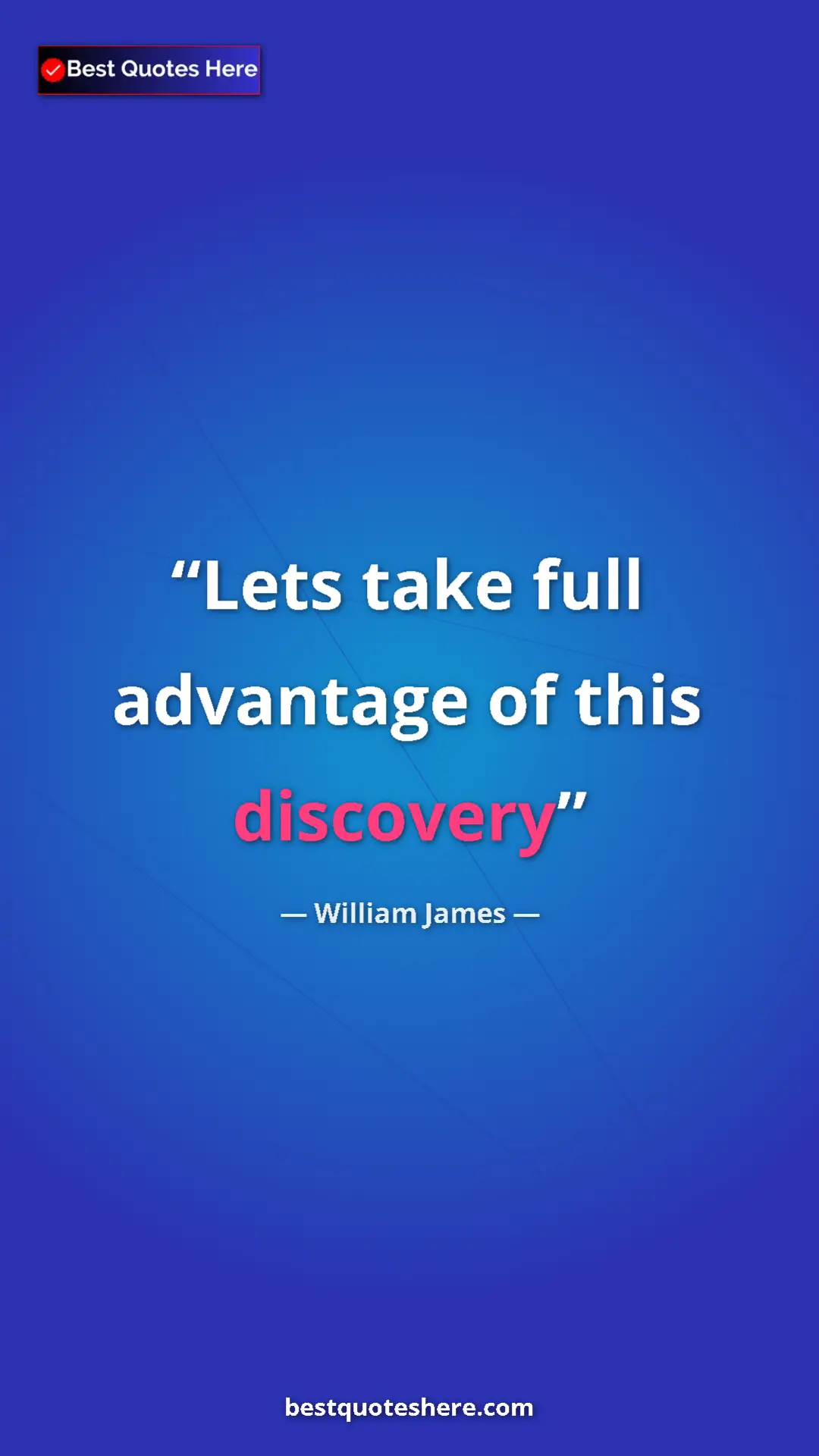 Pinterest quote poster by William James: "Lets take full advantage of this discovery"