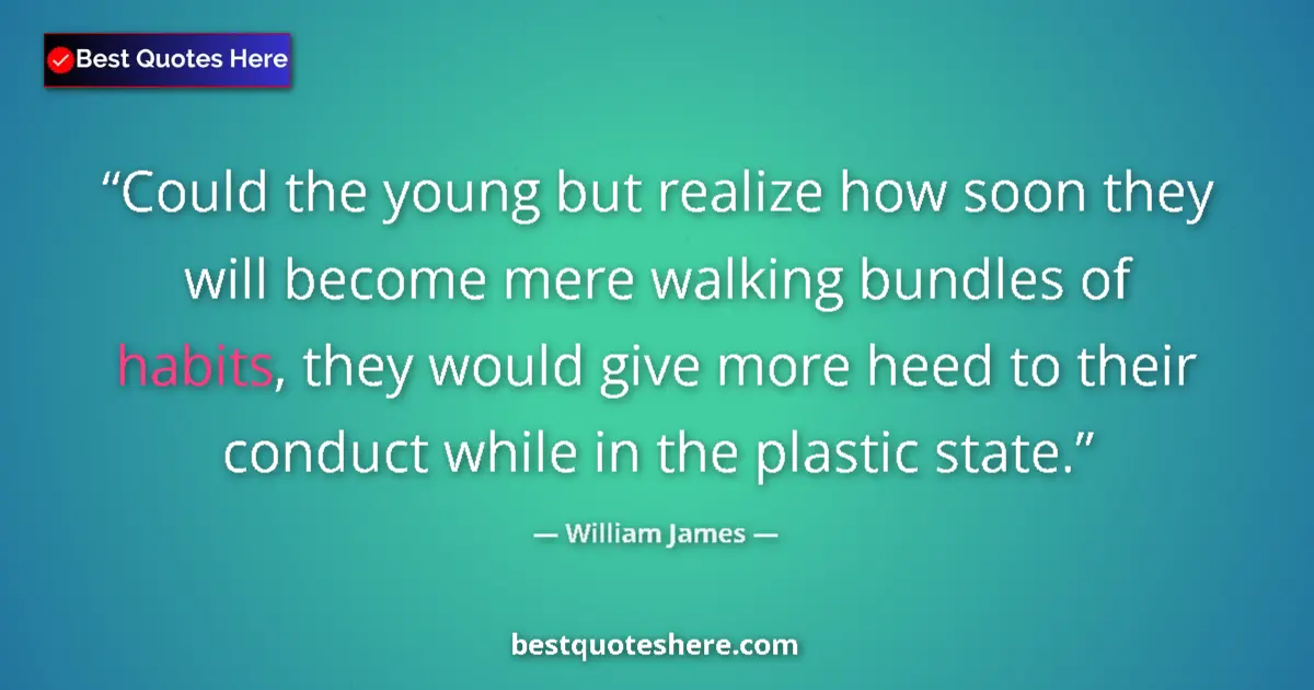 Quote by William James: Could the young but realize how soon they will bec