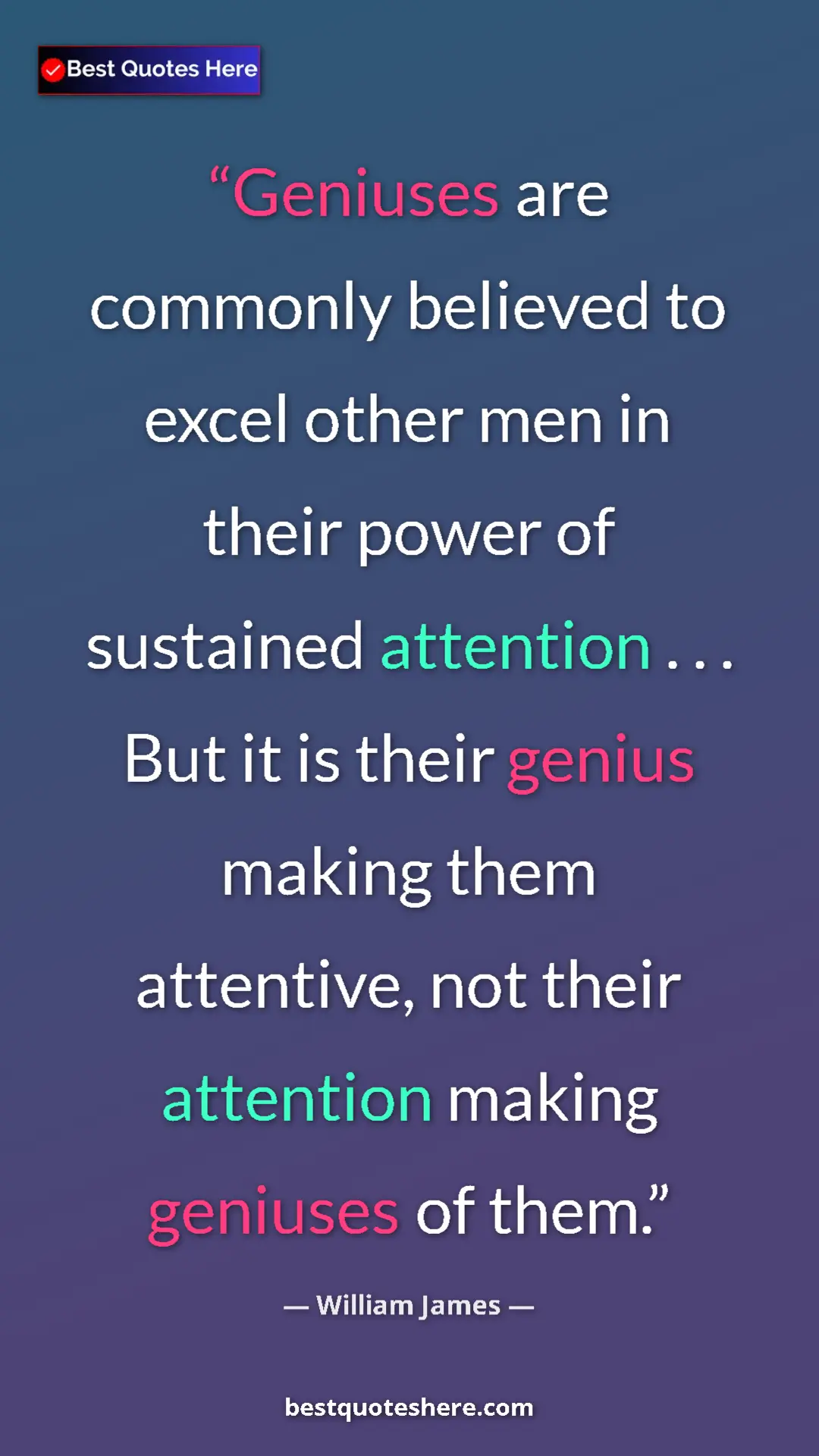 Pinterest quote poster by William James: "Geniuses are commonly believed to excel other men in their..."