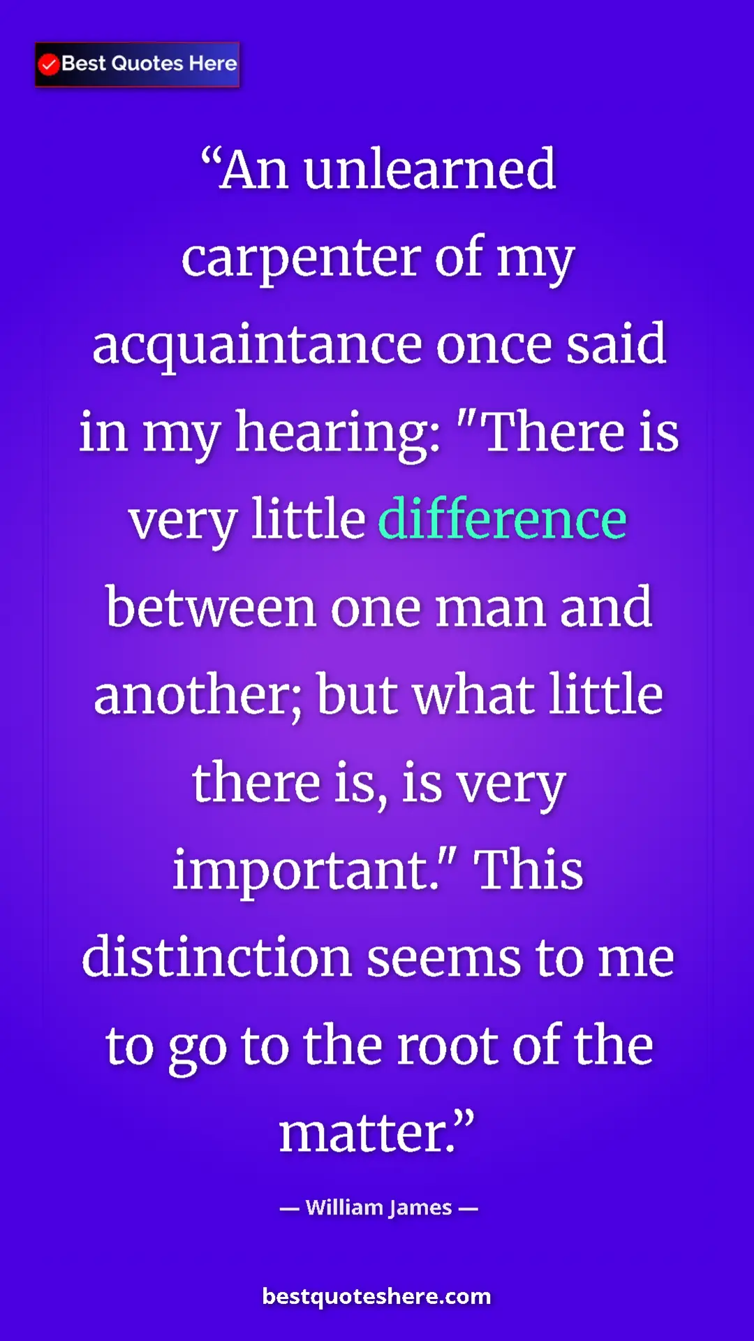 William James Quote Card: "An unlearned carpenter of my acquaintance once said in my..." Pinterest quote poster by William James: "An unlearned carpenter of my acquaintance once said in my..."