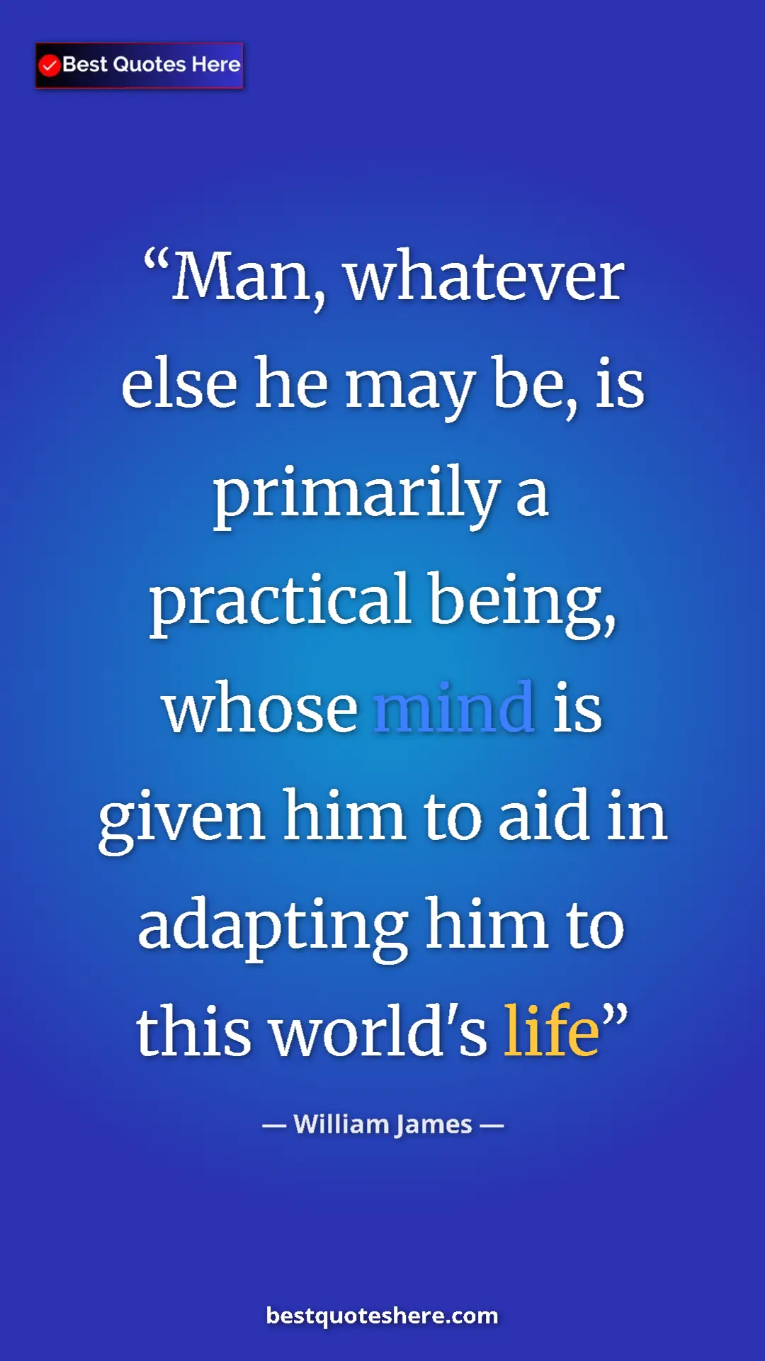 Pinterest quote poster by William James: "Man, whatever else he may be, is primarily a practical..."