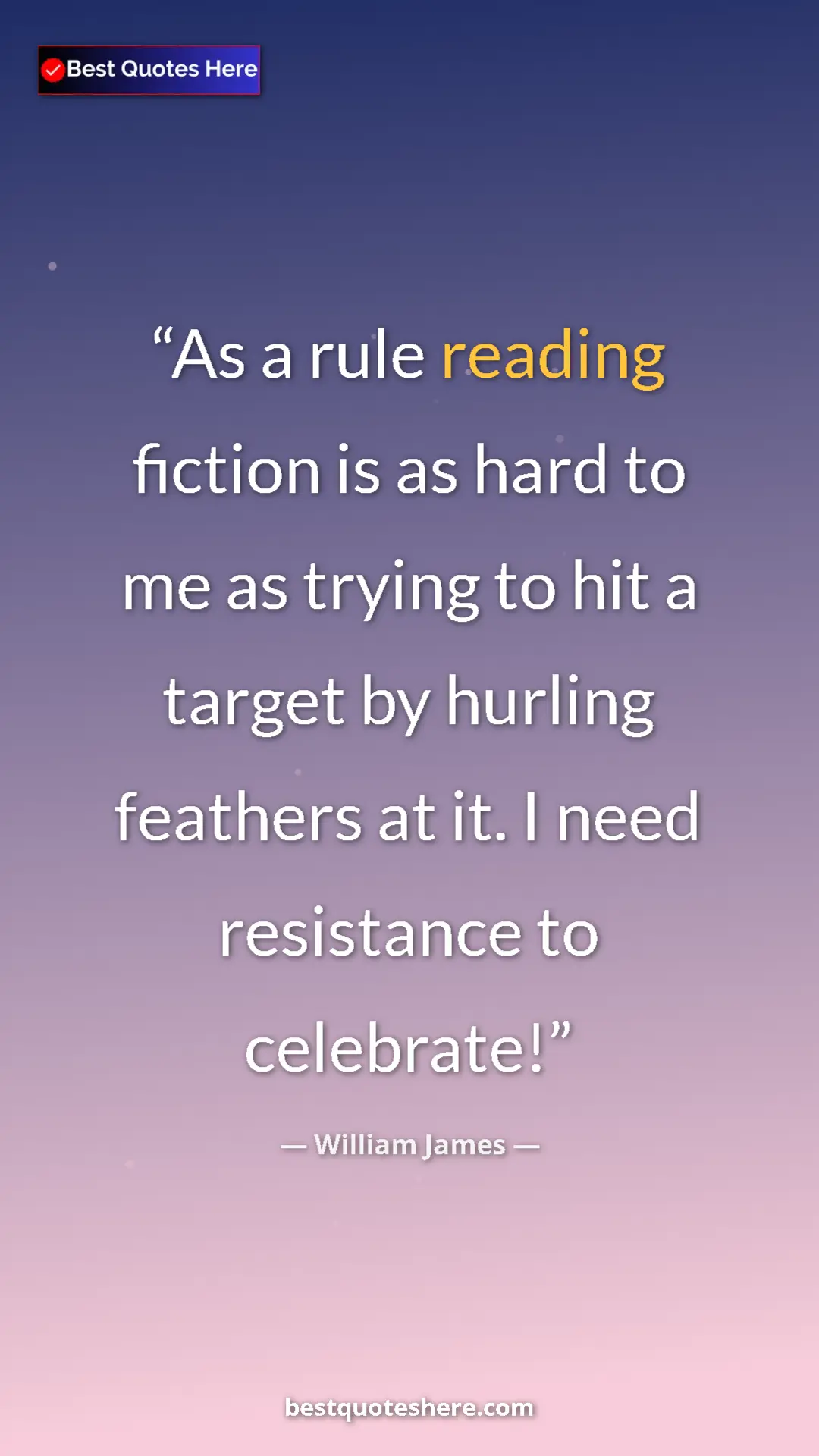 Pinterest quote poster by William James: "As a rule reading fiction is as hard to me as trying to hit..."