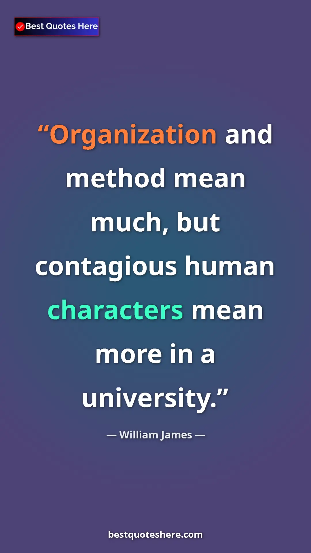 Pinterest quote poster by William James: "Organization and method mean much, but contagious human..."