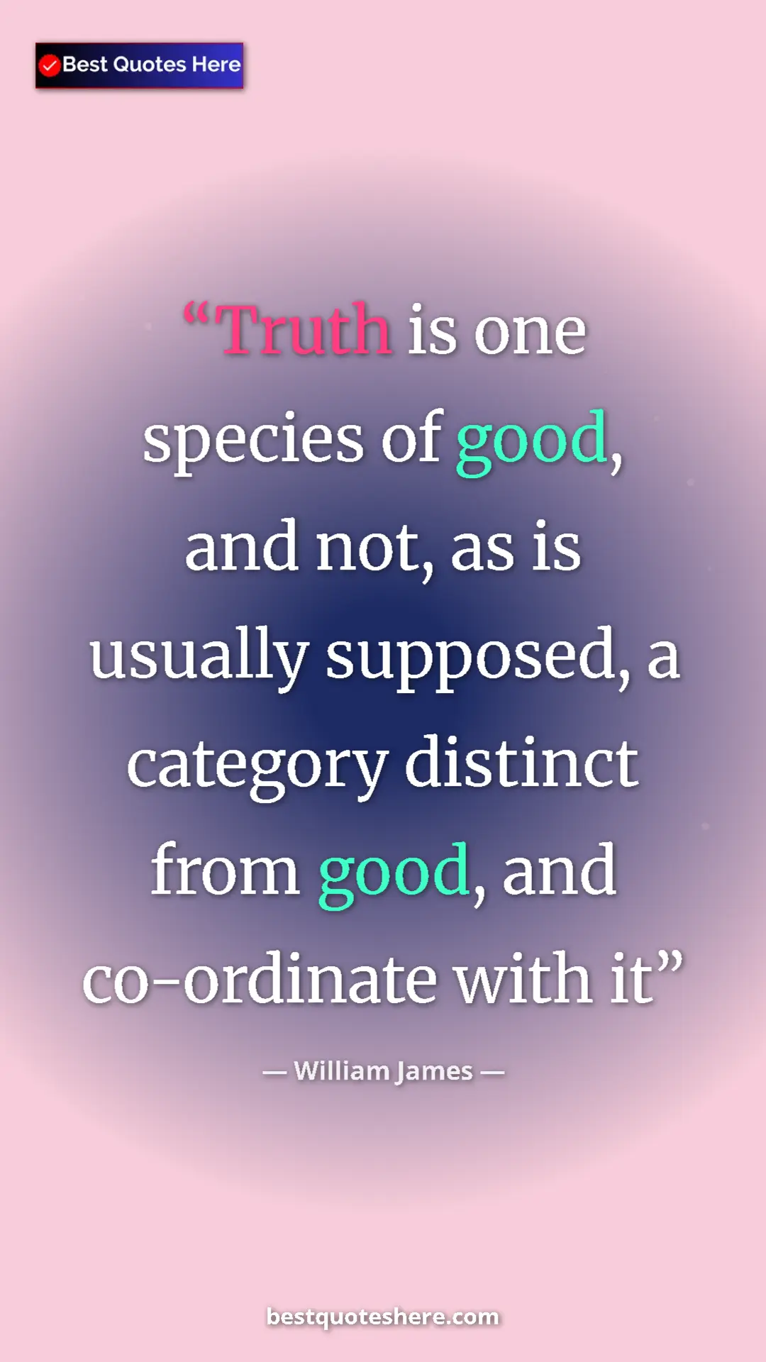 Pinterest quote poster by William James: "Truth is one species of good, and not, as is usually..."