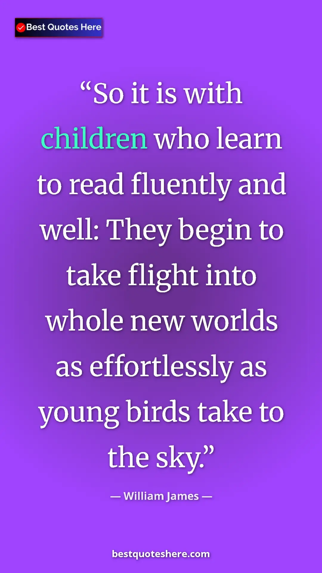 Pinterest quote poster by William James: "So it is with children who learn to read fluently and well:..."