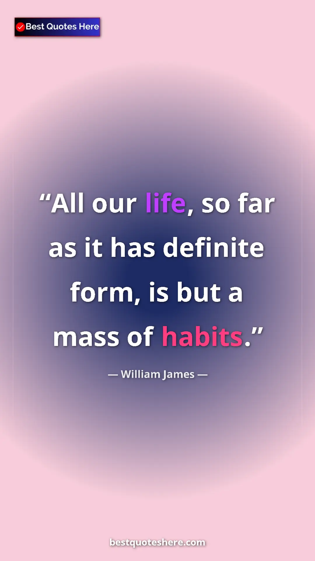 William James Quote Card: "All our life, so far as it has definite form, is but a mass " Pinterest quote poster by William James: "All our life, so far as it has definite form, is but a mass "