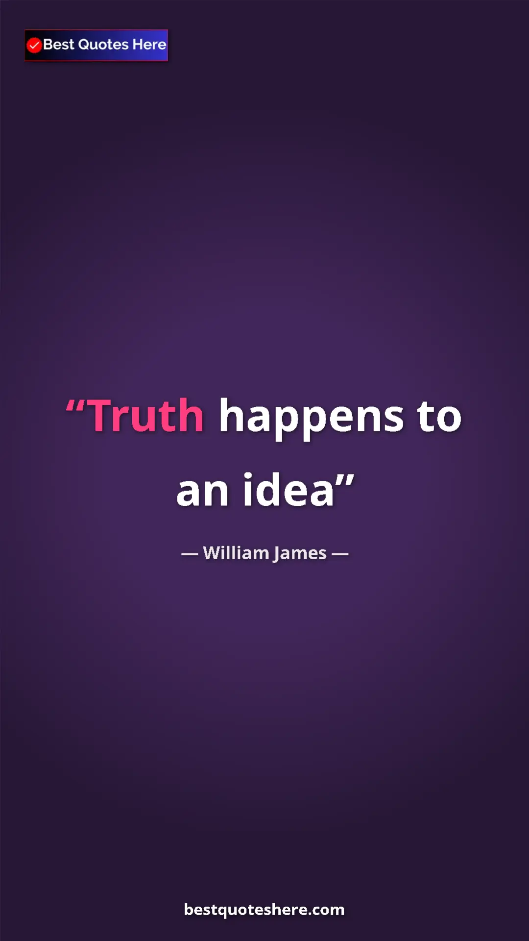 Pinterest quote poster by William James: "Truth happens to an idea"