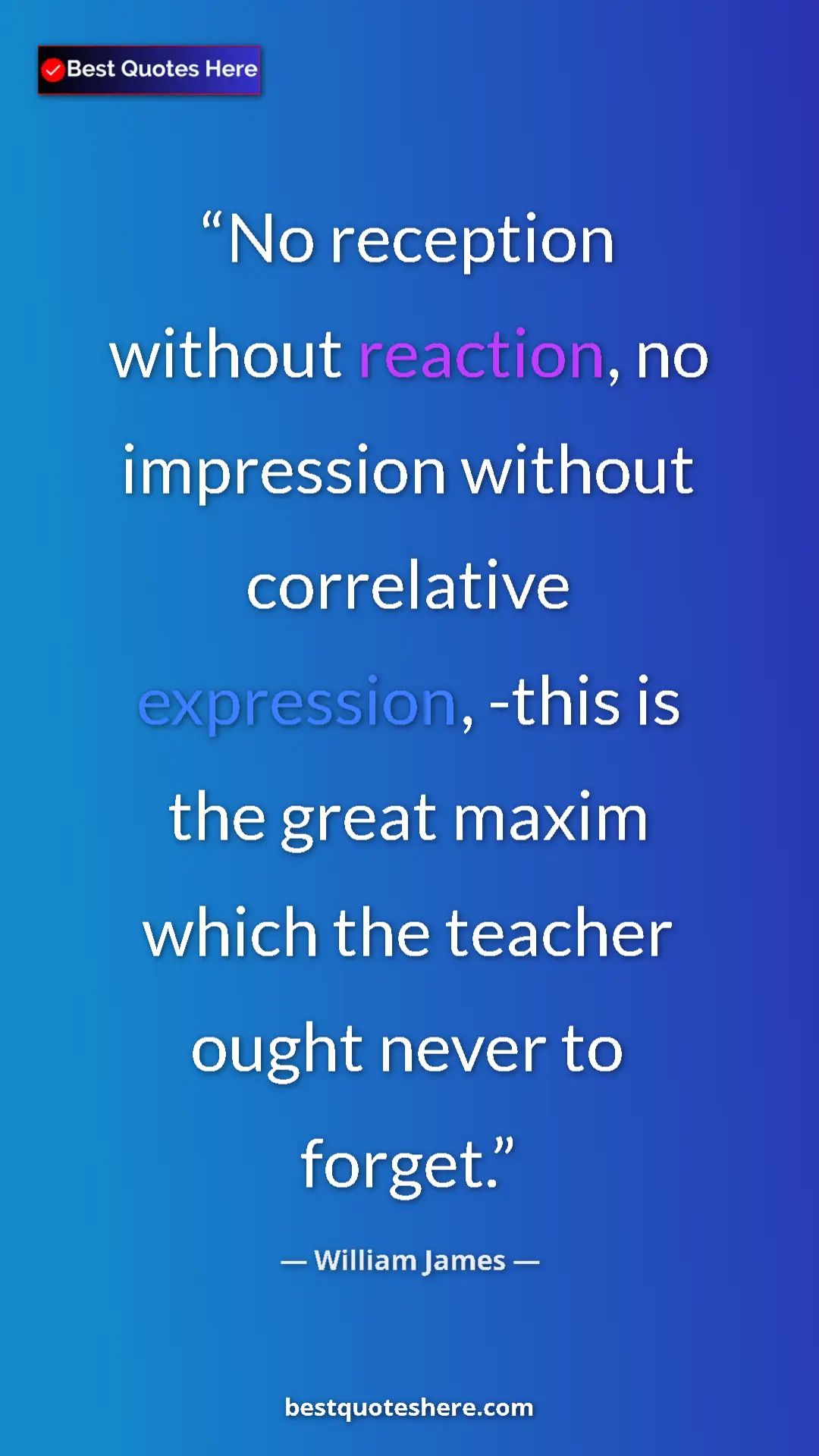 William James Quote Card: "No reception without reaction, no impression without correla" Pinterest quote poster by William James: "No reception without reaction, no impression without correla"
