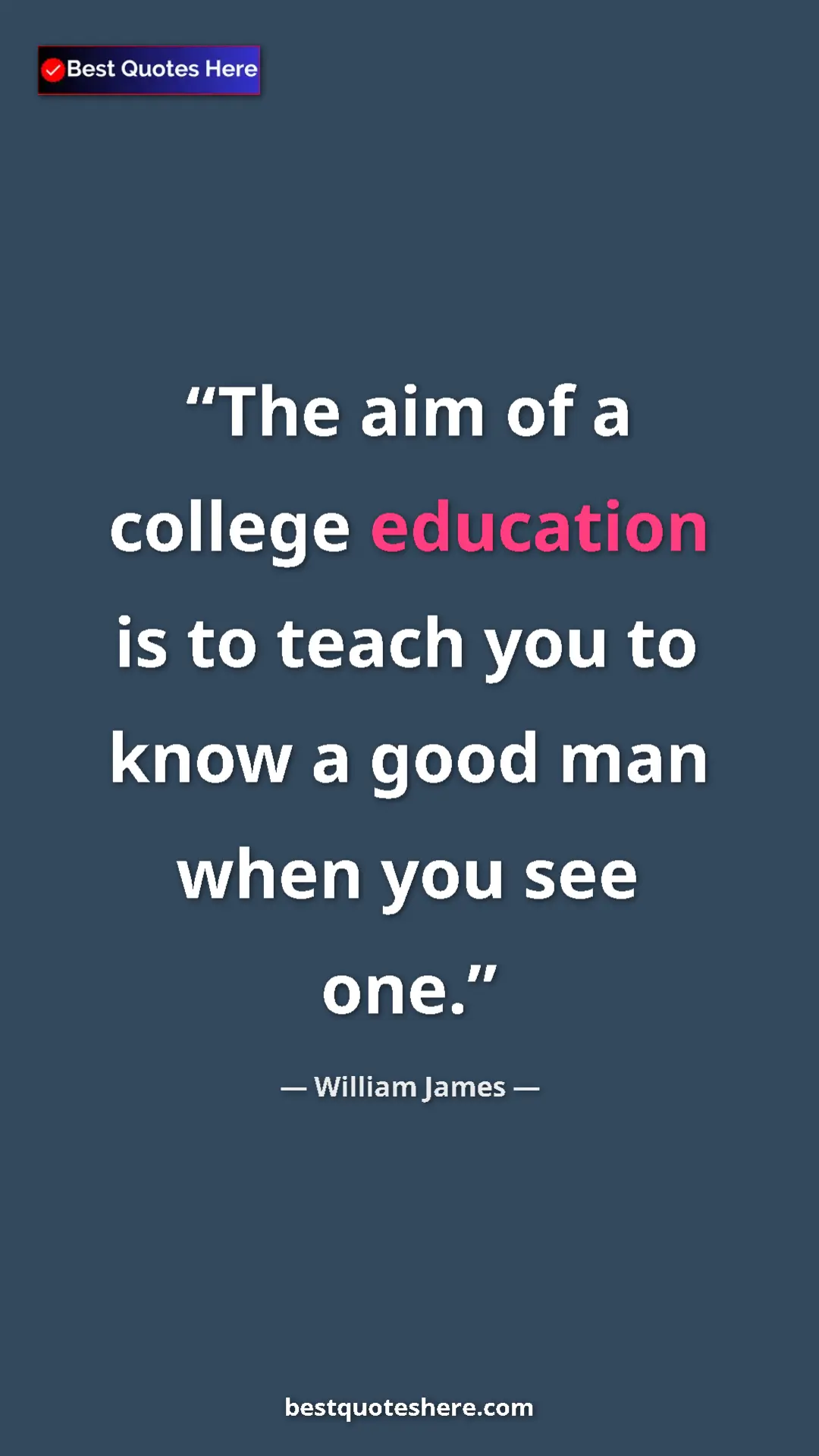 Pinterest quote poster by William James: "The aim of a college education is to teach you to know a..."