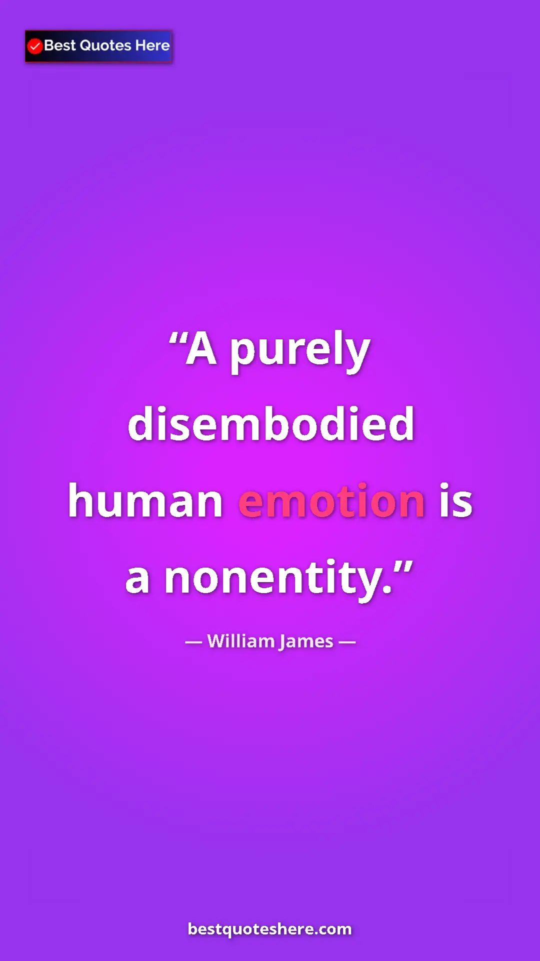 Pinterest quote poster by William James: "A purely disembodied human emotion is a nonentity."