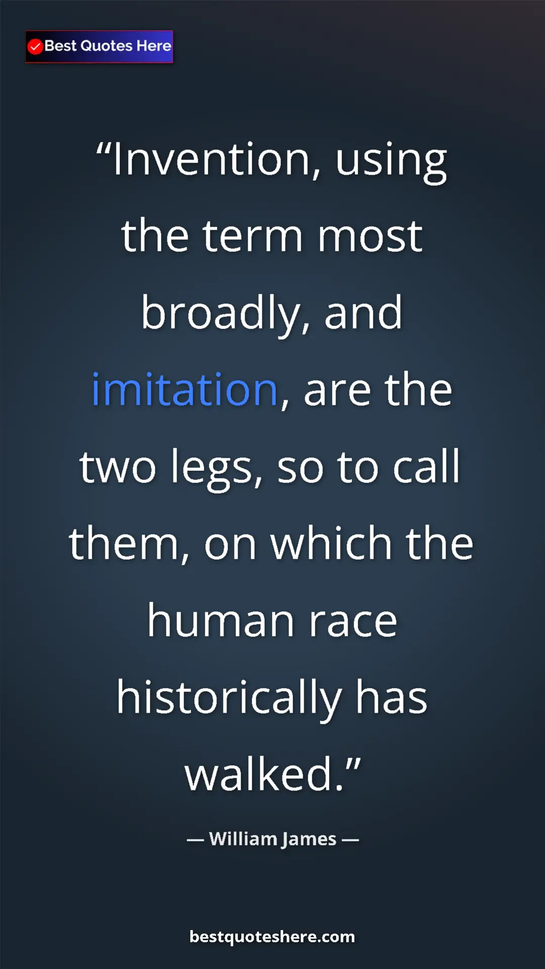 Pinterest quote poster by William James: "Invention, using the term most broadly, and imitation, are..."