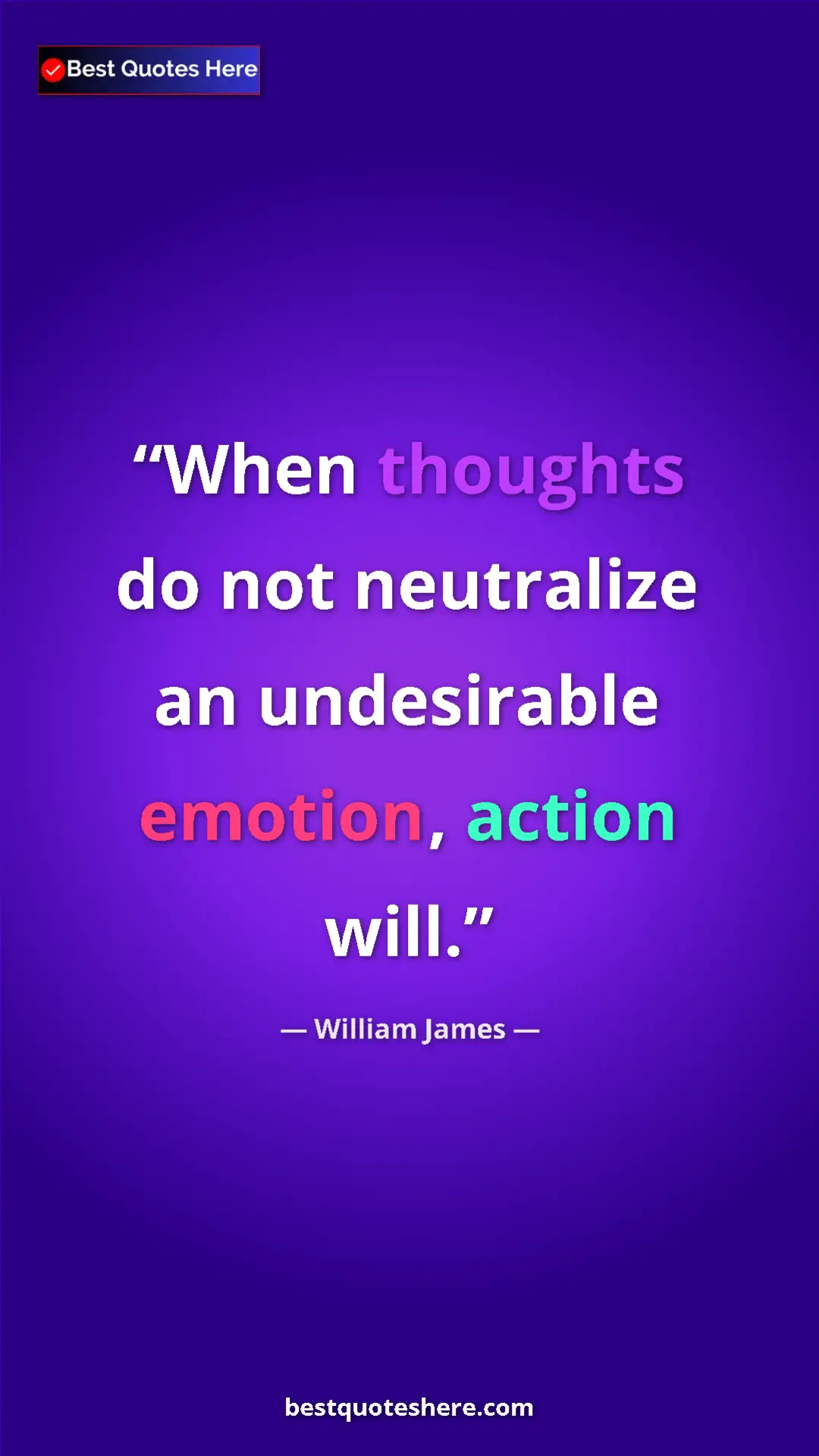 Pinterest quote poster by William James: "When thoughts do not neutralize an undesirable emotion,..."