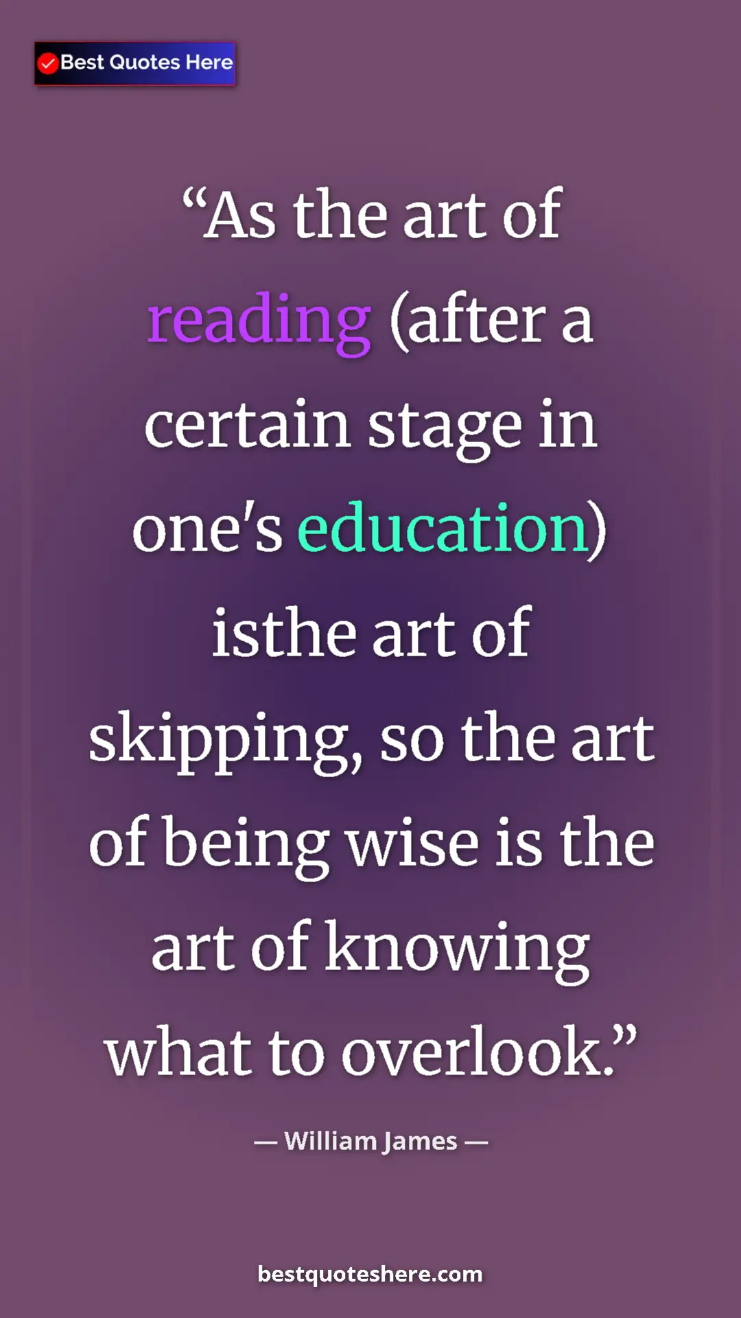 William James Quote Card: "As the art of reading (after a certain stage in one's..." Pinterest quote poster by William James: "As the art of reading (after a certain stage in one's..."