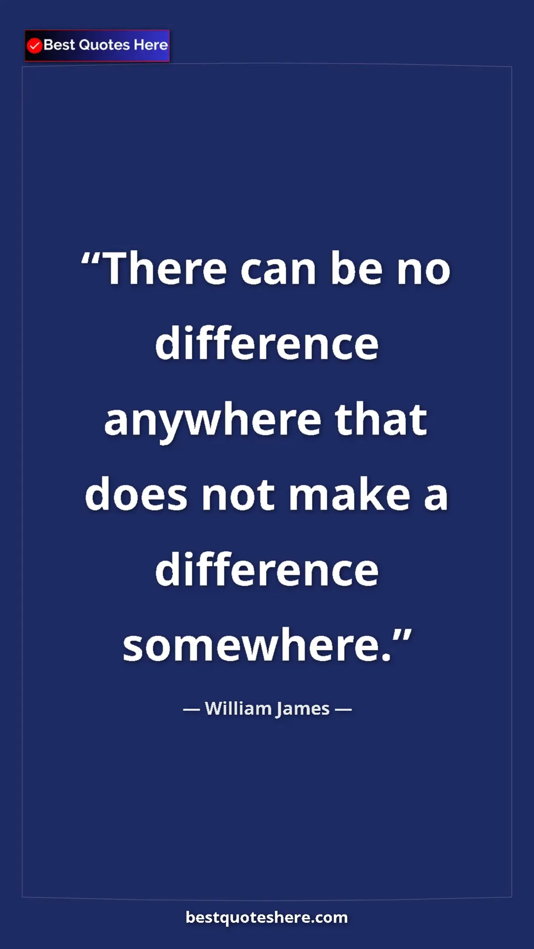 William James Quote Card: "There can be no difference anywhere that does not make a..." Pinterest quote poster by William James: "There can be no difference anywhere that does not make a..."