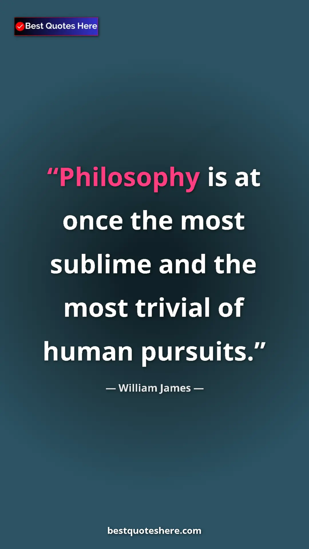 Pinterest quote poster by William James: "Philosophy is at once the most sublime and the most trivial..."