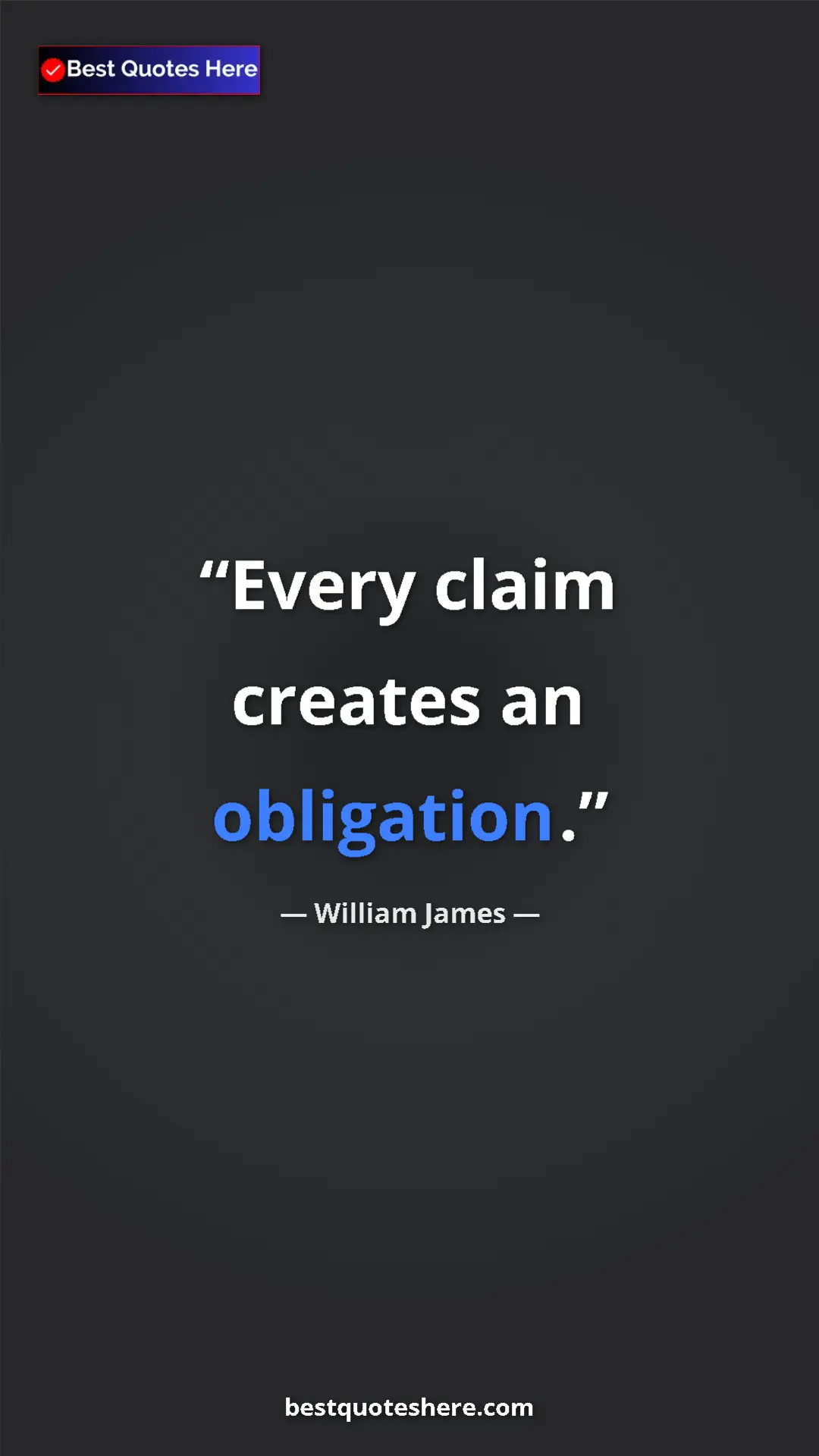 Pinterest quote poster by William James: "Every claim creates an obligation."