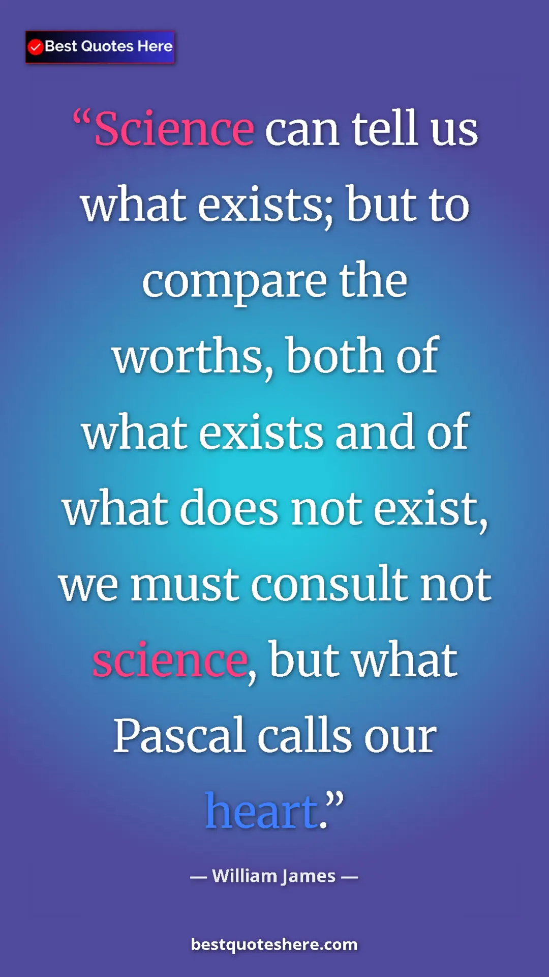 Pinterest quote poster by William James: "Science can tell us what exists; but to compare the worths,..."