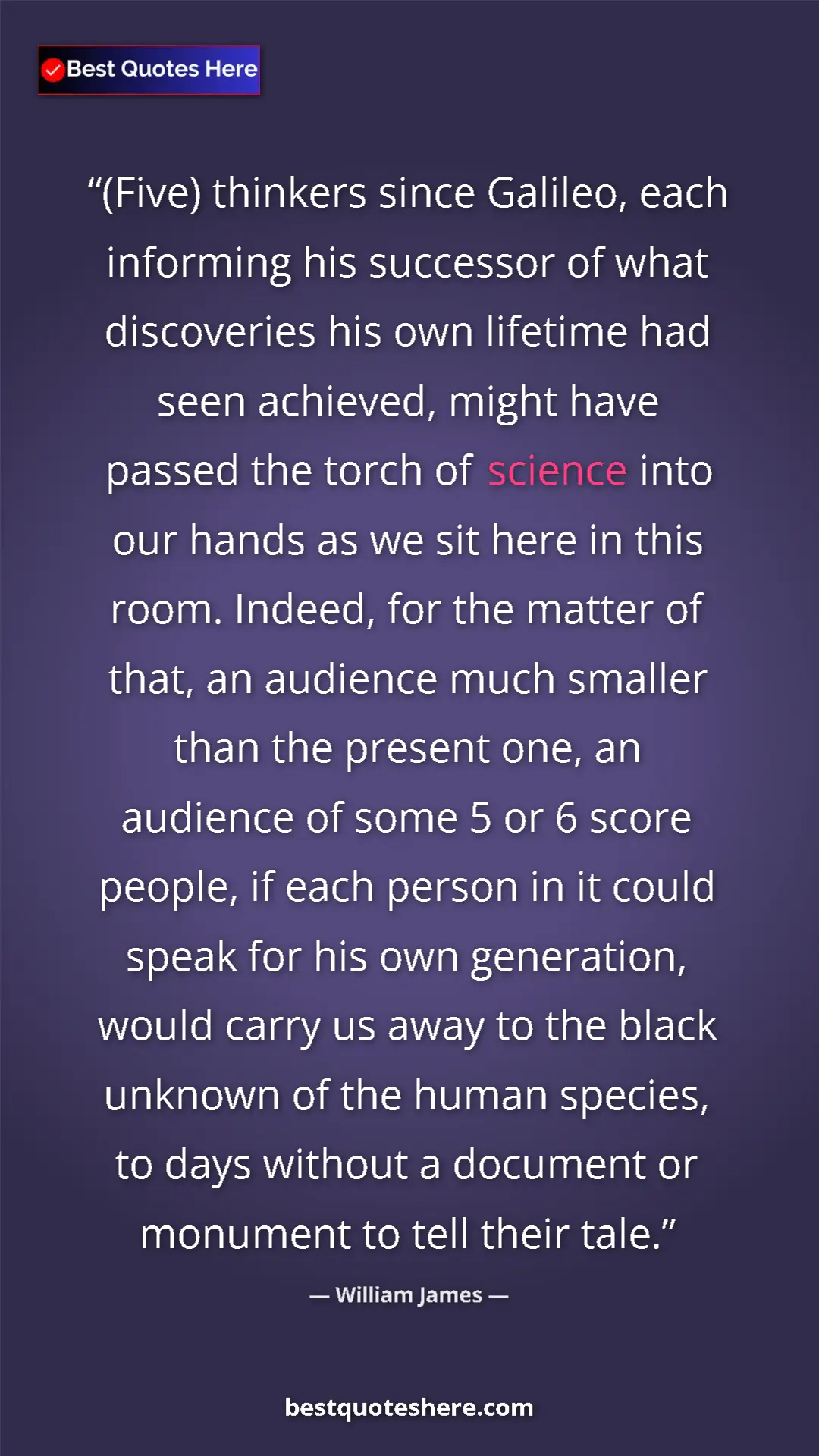 Pinterest quote poster by William James: "(Five) thinkers since Galileo, each informing his successor..."