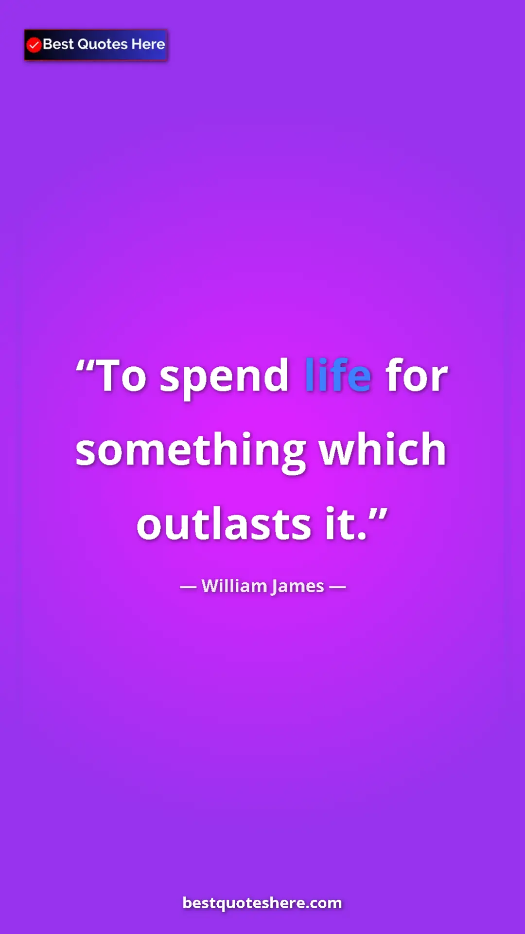 Pinterest quote poster by William James: "To spend life for something which outlasts it."