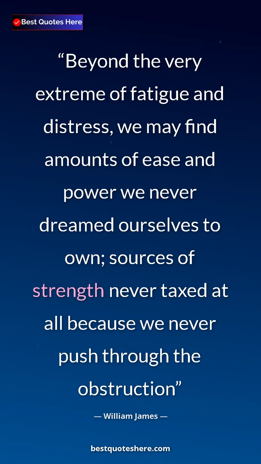 Pinterest quote poster by William James: "Beyond the very extreme of fatigue and distress, we may..."