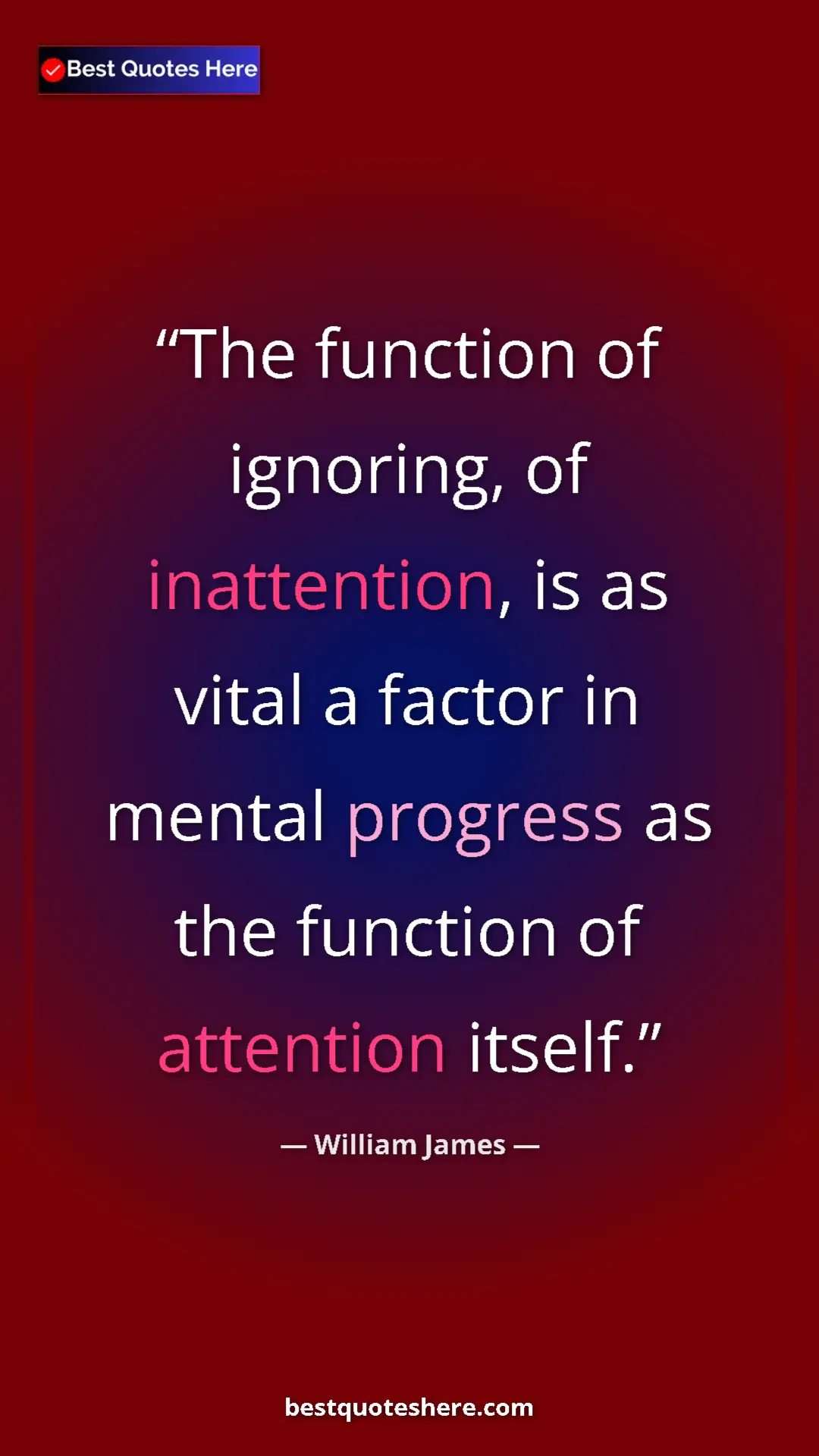 Pinterest quote poster by William James: "The function of ignoring, of inattention, is as vital a..."
