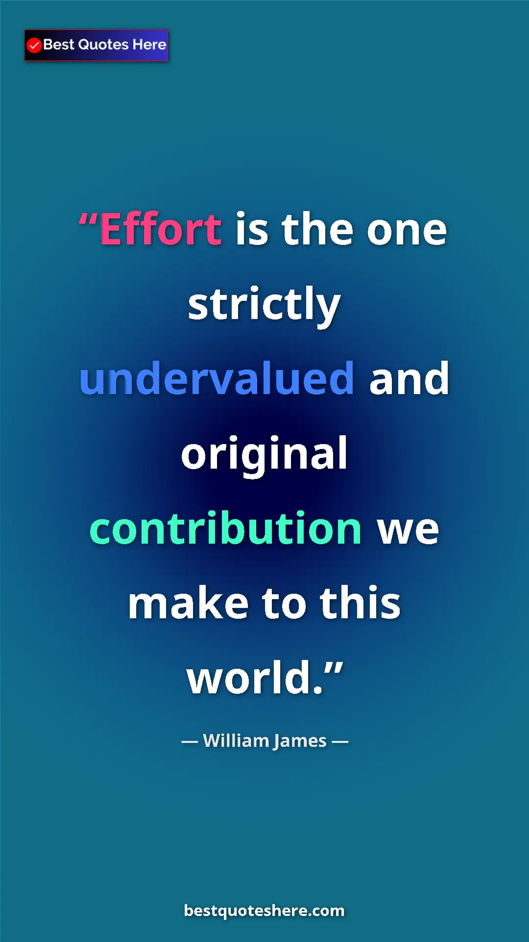 William James Quote Card: "Effort is the one strictly undervalued and original..." Pinterest quote poster by William James: "Effort is the one strictly undervalued and original..."