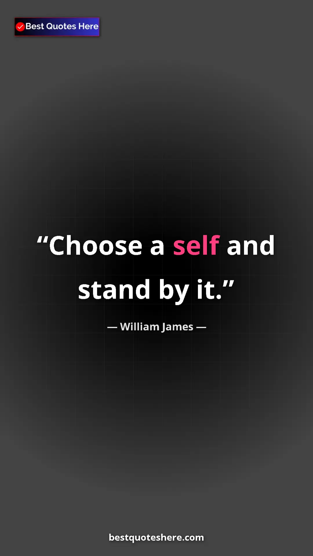 Pinterest quote poster by William James: "Choose a self and stand by it."