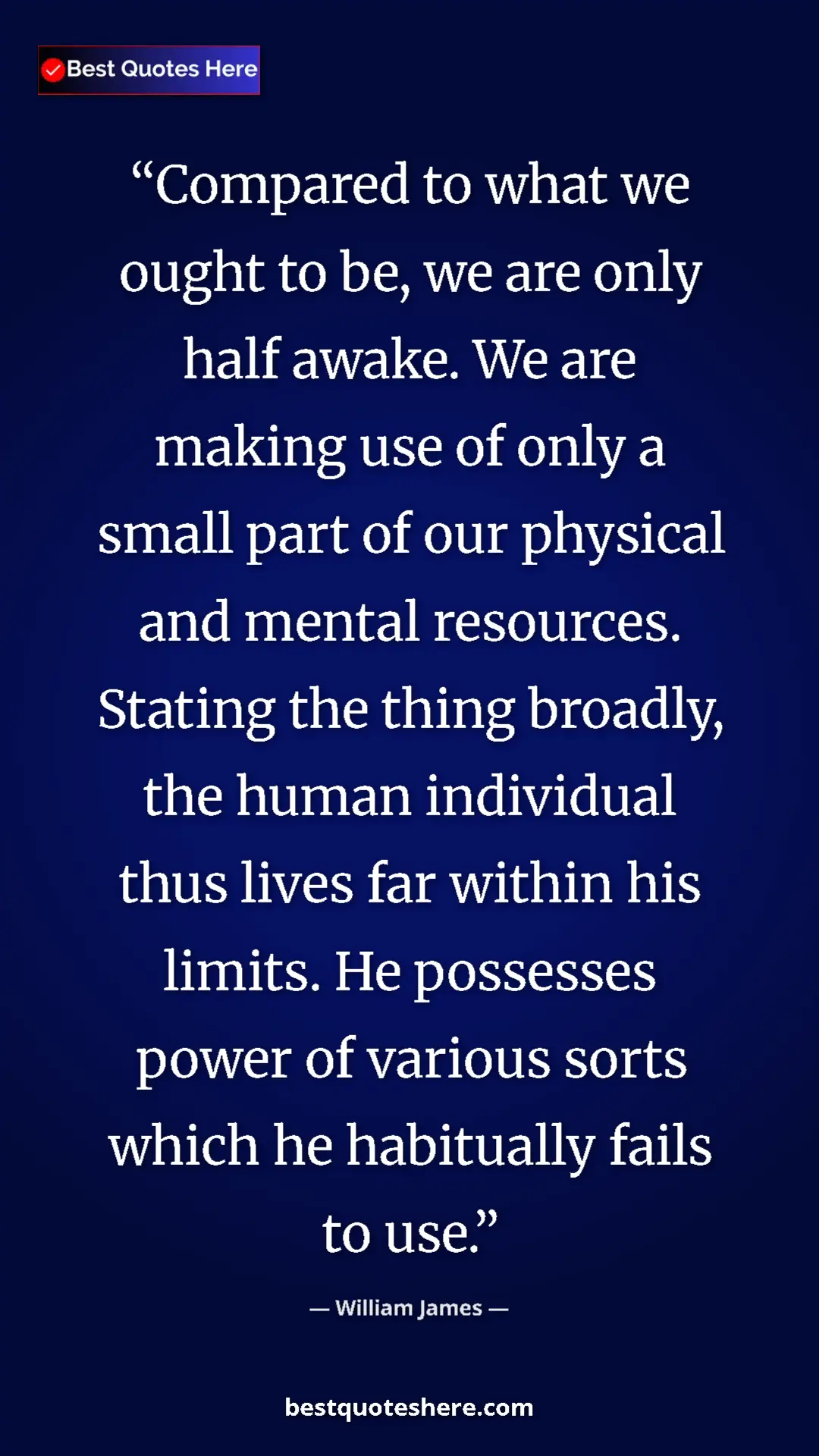 William James Quote Card: "Compared to what we ought to be, we are only half awake. We..." Pinterest quote poster by William James: "Compared to what we ought to be, we are only half awake. We..."