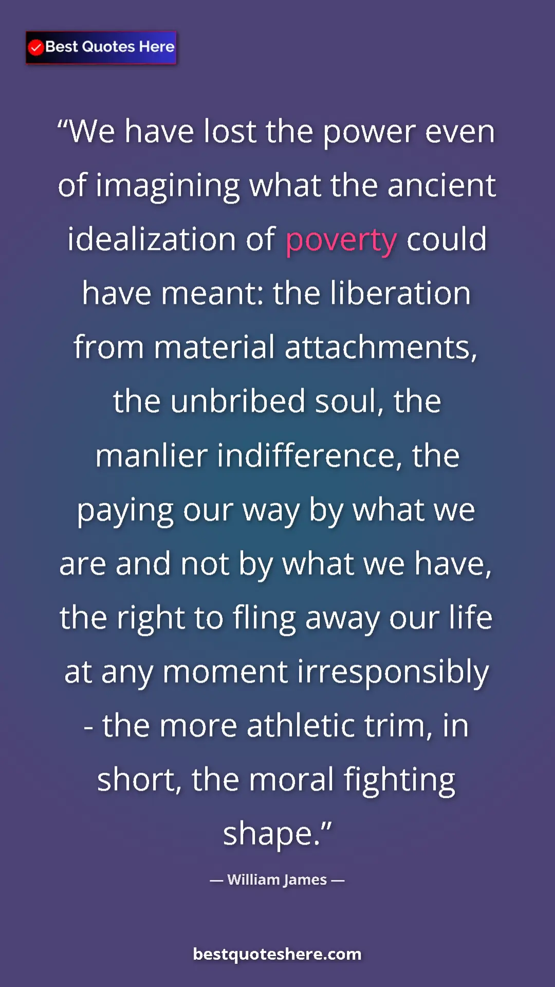 William James Quote Card: "We have lost the power even of imagining what the ancient..." Pinterest quote poster by William James: "We have lost the power even of imagining what the ancient..."