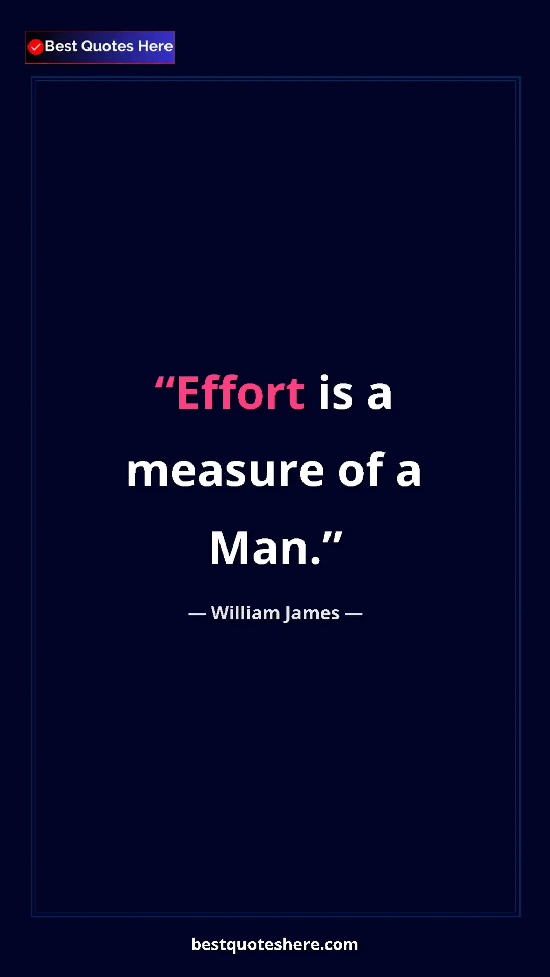 Pinterest quote poster by William James: "Effort is a measure of a Man."