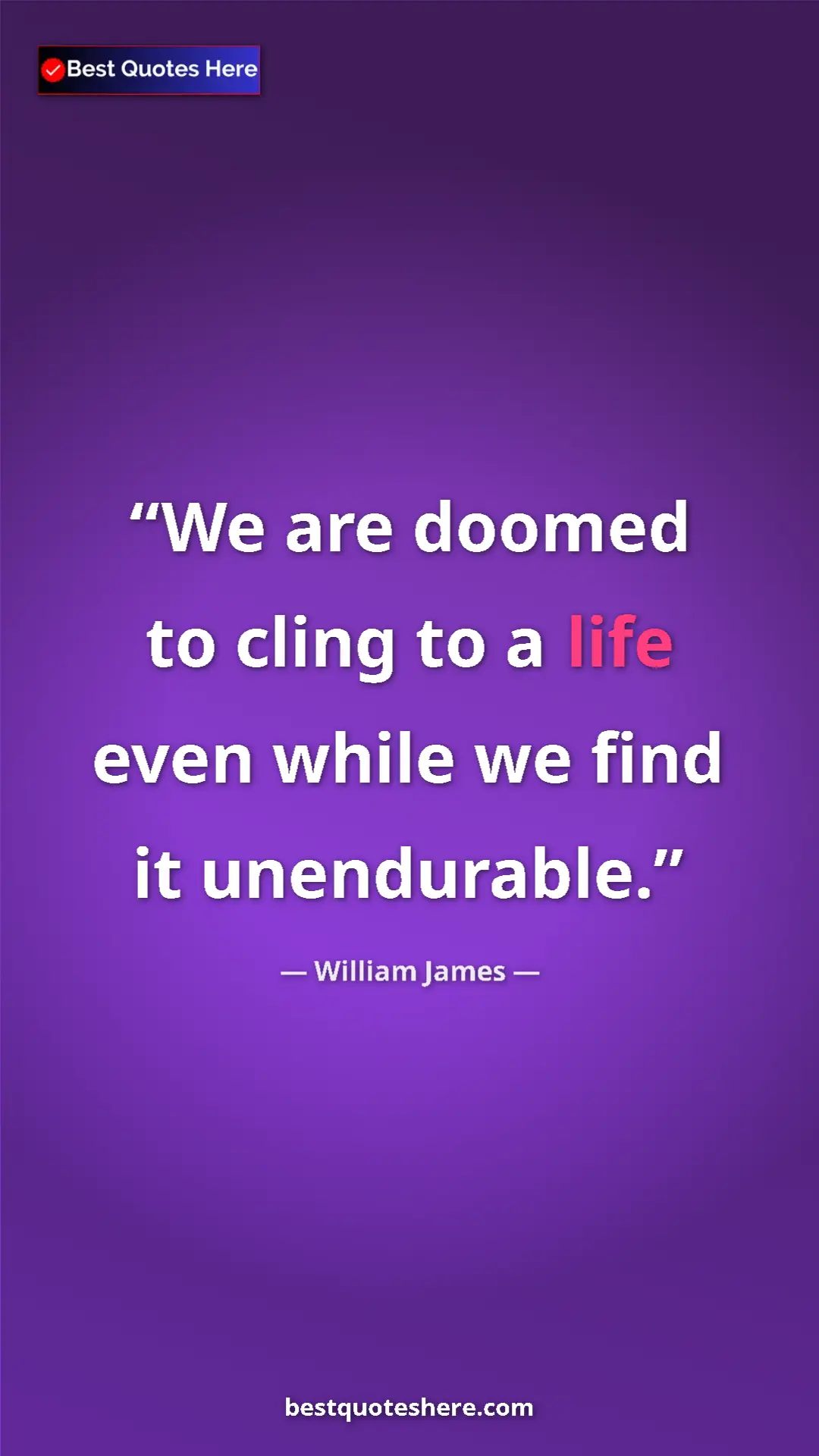 Pinterest quote poster by William James: "We are doomed to cling to a life even while we find it..."