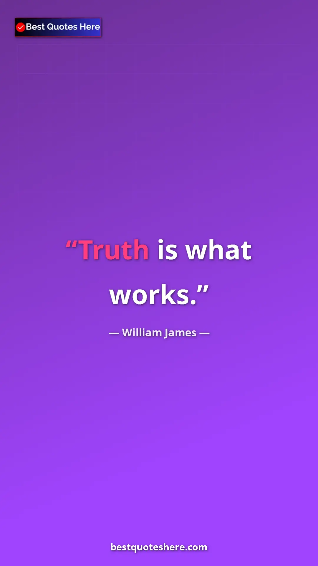 Pinterest quote poster by William James: "Truth is what works."