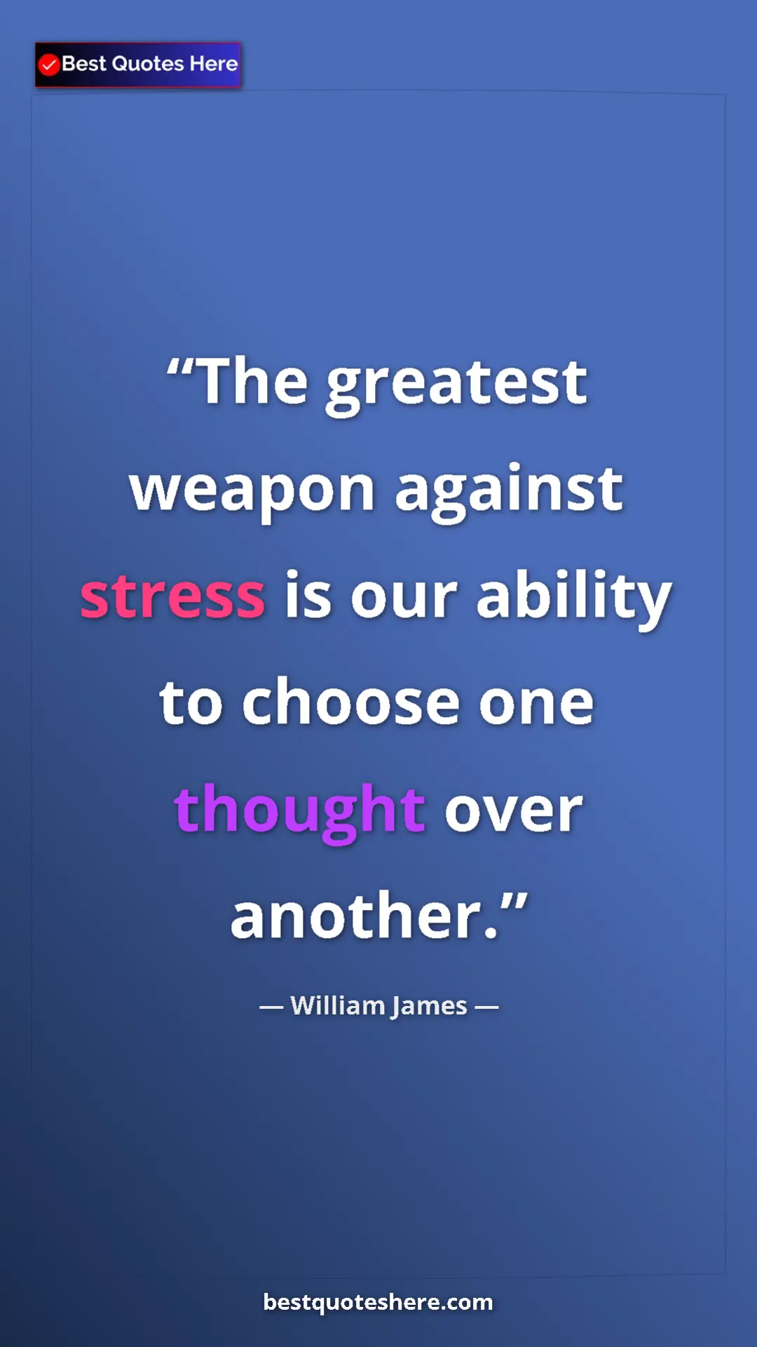 Pinterest quote poster by William James: "The greatest weapon against stress is our ability to choose..."