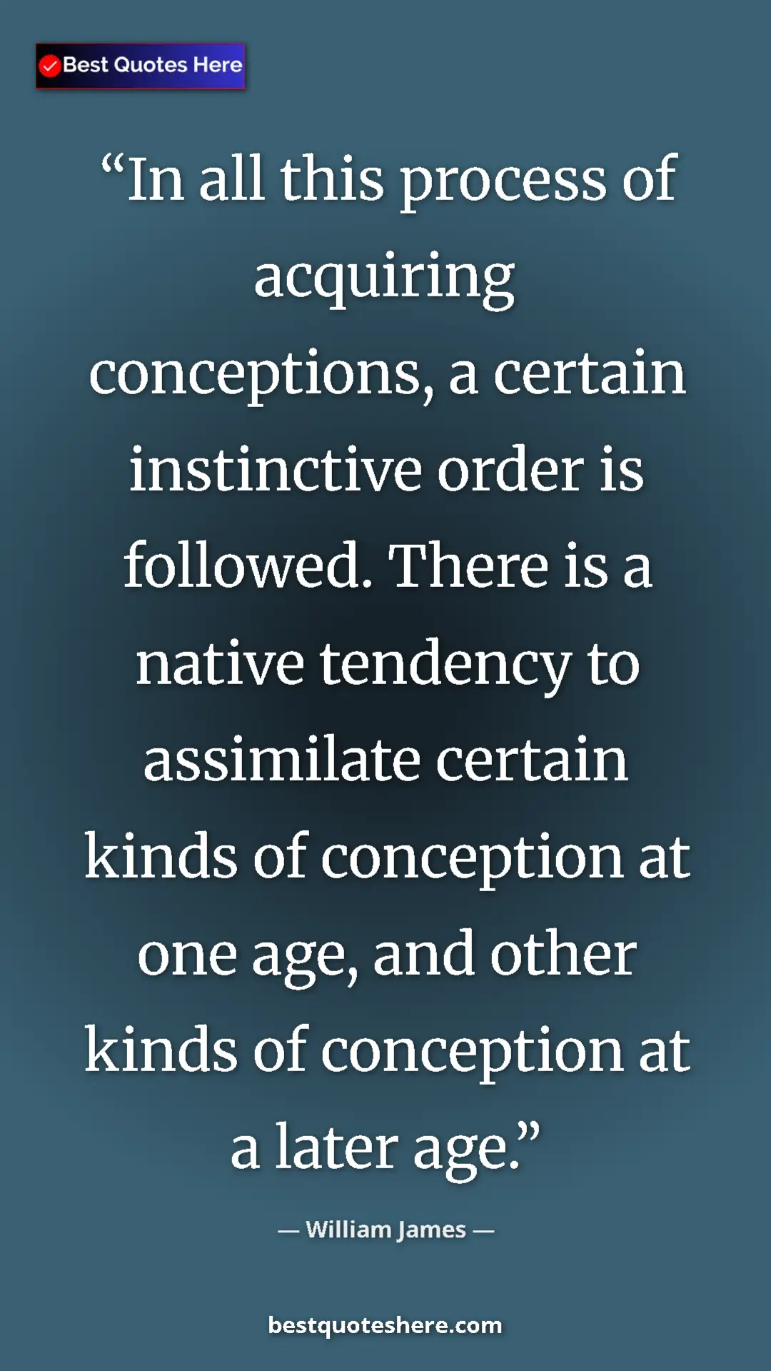 Pinterest quote poster by William James: "In all this process of acquiring conceptions, a certain..."