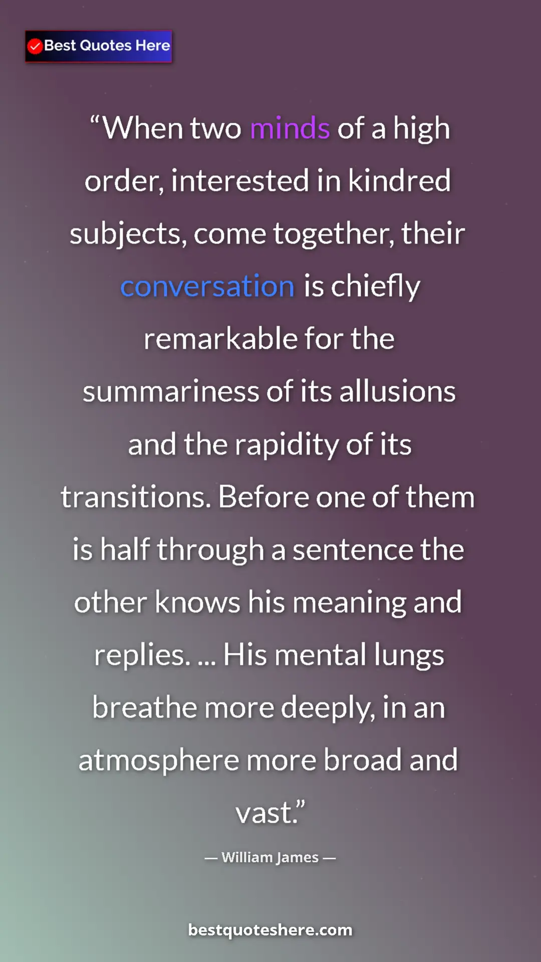 William James Quote Card: "When two minds of a high order, interested in kindred..." Pinterest quote poster by William James: "When two minds of a high order, interested in kindred..."