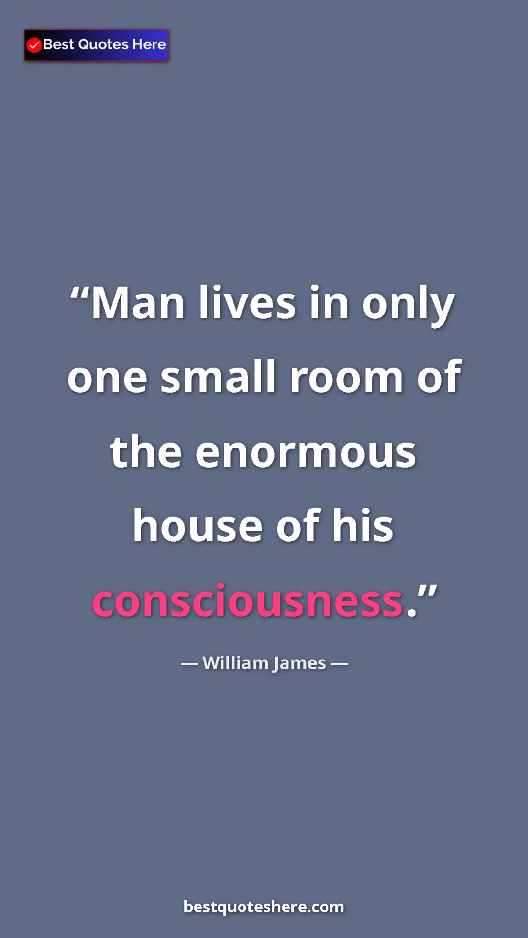 Pinterest quote poster by William James: "Man lives in only one small room of the enormous house of..."
