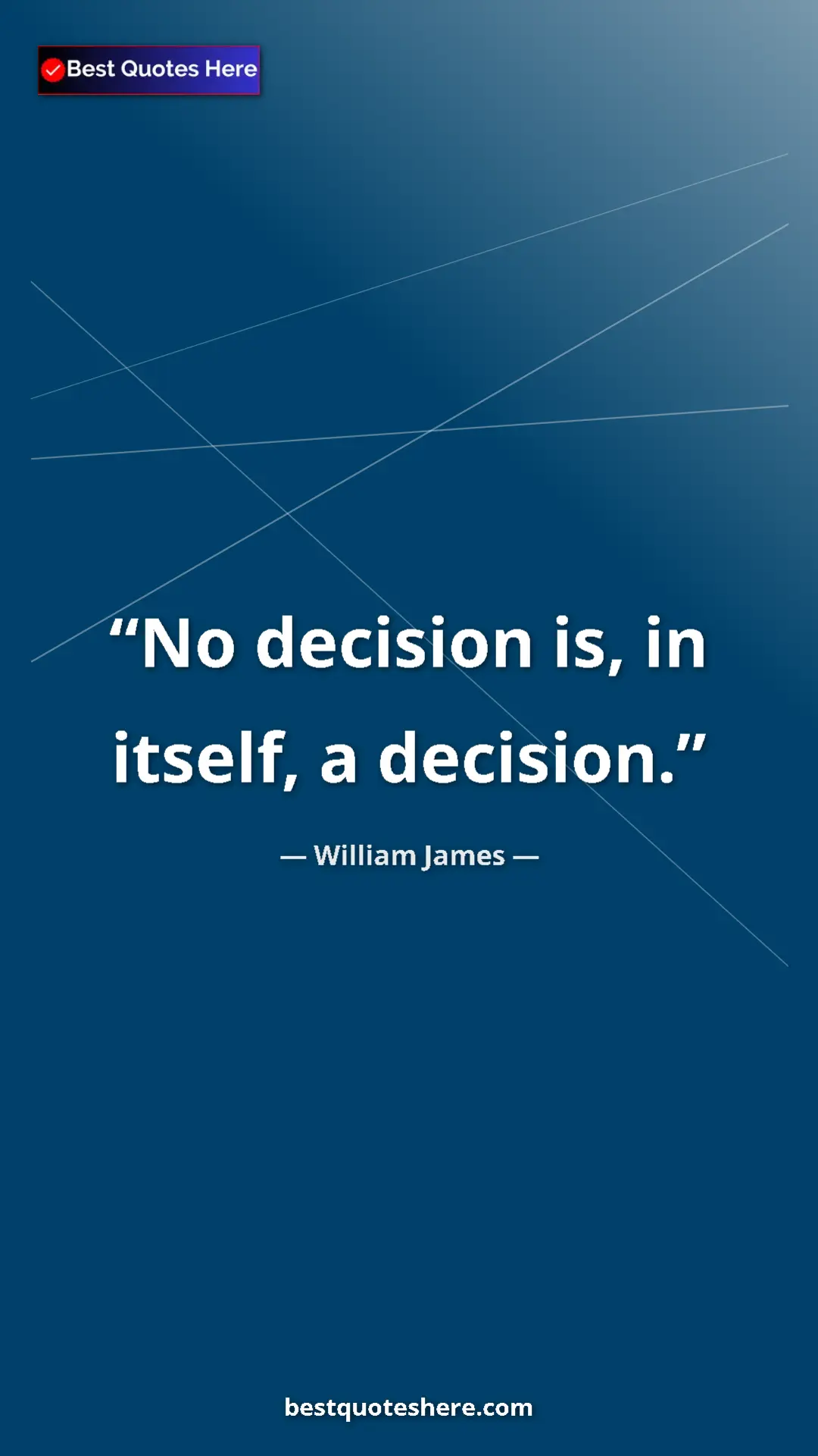 Pinterest quote poster by William James: "No decision is, in itself, a decision."
